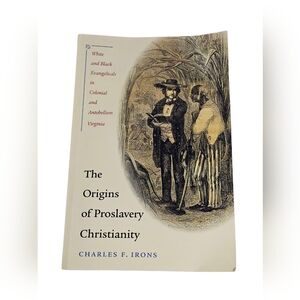 The Origins of Proslavery Christianity: White & Black Evangelicals in Virginia
